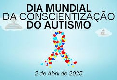 Dia Mundial de Conscientização do Autismo - 2 de abril de 2025